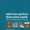 SOLID FUELS AND HEAVY HYDROCARBON LIQUIDS THERMAL CHARACTERIZATION AND ANALYSIS 2ED (HB 2017)