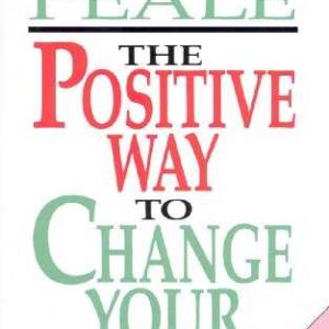 Norman Vincent Peale : The Positive Way To Change Your Life