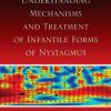 ADVANCES IN UNDERSTANDING MECHANISMS AND TREATMENT OF INFANTILE FORMS OF NYSTAGMUS