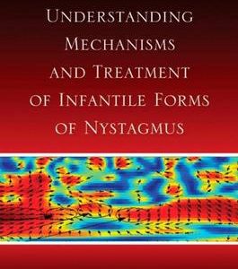 ADVANCES IN UNDERSTANDING MECHANISMS AND TREATMENT OF INFANTILE FORMS OF NYSTAGMUS
