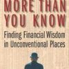 MORE THAN YOU KNOW: FINDING FINANCIAL WISDOM IN UNCONVENTIONAL PLACES