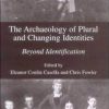 The Archaeology Of Plural And Changing Identities: Beyond Identification