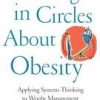 Thinking In Circles About Obesity: Applying Systems Thinking To Weight Management