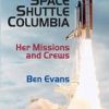 Space Shuttle Columbia: Her Missions And Crews