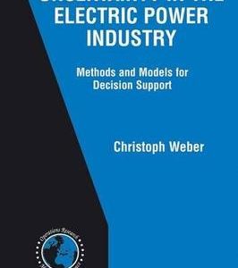 Uncertainty In The Electric Power Industry: Methods And Models For Decision Support