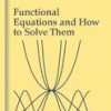 FUNCTIONAL EQUATIONS AND HOW TO SOLVE THEM (HB)