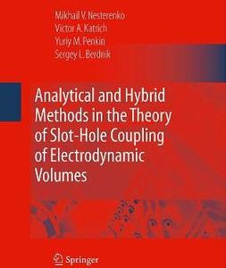 Analytical And Hybrid Methods In The Theory Of Slot- Hole Coupling Of Electrodynamic Volumes (Hb)