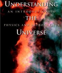 UNDERSTANDING THE UNIVERSE:AN INTRODUCTION TO PHYSICS & ASTROPHYSICS