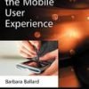 DESIGNING THE MOBILE USER EXPERIENCE