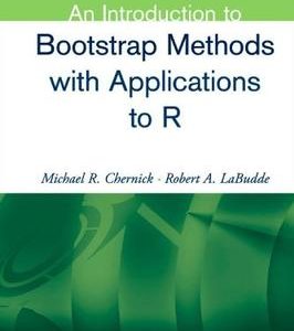 AN INTRODUCTION TO BOOTSTRAP METHODS WITH APPLICATIONS TO R (HB 2011)