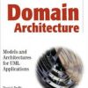 Domain Architectures Models And Architectures For Uml Applications