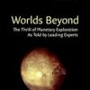 WORLDS BEYOND THE THRILL OF PLANETARY EXPLORATION AS TOLD BY LEADING EXPERTS (PB 2002)