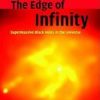 THE EDGE OF INFINITY: SUPERMASSIVE BLACK HOLES IN THE UNIVERSE (HB)