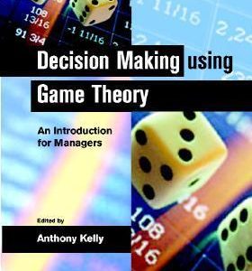 Decision Making Using Game Theory: An Introduction For Managers