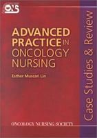 ADVANCED PRACTICE IN ONCOLOGY NURSING: CASE STUDIES AND REVIEW