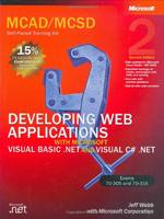 Mcad/Mcsd Self-Paced Training Kit: Developing Web Applications With Microsoft Visual Basic .Net And Microsoft Visual C# .Net: Developing Web ... .Net, Second Edition