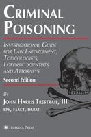 Criminal Poisoning 2 E: Investigational Guide For Law Enforcement Toxicologists Forensic Scientists And Attorneys