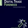 Digital Triage Forensics: Processing The Digital Crime Scene (Pb 2010)