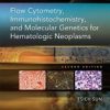FLOW CYTOMETRY IMMUNOHISTOCHEMISTRY AND MOLECULAR GENETICS FOR HEMATOLOGIC NEOPLASMS 2ED (HB 2012)