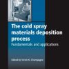 THE COLD SPRAY MATERIALS DEPOSITION PROCESS - FUNDAMENTALS AND APPLICATIONS