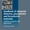 HANDBOOK OF ADVANCED DIELECTRIC, PIEZOELECTRIC AND FERROELECTRIC MATERIALS-SYNTHESIS, PROPERTIES AND APPLICATION