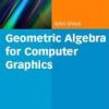 GEOMETRIC ALGEBRA FOR COMPUTER GRAPHICS (HB)