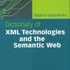 Dictionary Of Xml Technologies And The Semantic Web