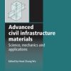 ADVANCED CIVIL INFRACTURE MATERIALS - SCIENCE, MECHANICS AND APPLICATIONS