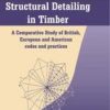 Structural Detailing In Timber: A Comparative Study Of International Codes And Practices (Hb)