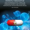 Patently Innovative: How Pharmaceutical Firms Use Emerging Patent Law To Extend Monopolies On Blockbuster Drugs (Hb)