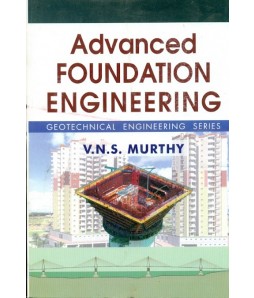 Advanced Foundation Engineering Geotechnical Engineering Series (Pb 2017)
