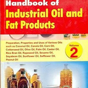 Handbook Of Industrial Oil And Fat Products Vol 2: Preparation Properties Uses Of Various Oils
