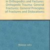 General Principles Of Fractures And Dislocations (Handbook Of Orthopedics And Fractures Series, Vol. 1: Orthopedic Trauma General Fractures)