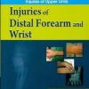 Injuries Of Distal Forearm And Wrist (Handbook In Orthopedics And Fractures Series, Vol.10 - Orthopedic Trauma Injuries Of Upper Limb)
