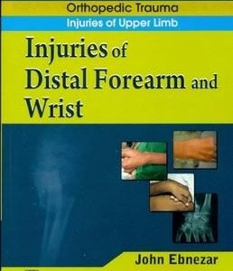 Injuries Of Distal Forearm And Wrist (Handbook In Orthopedics And Fractures Series, Vol.10 - Orthopedic Trauma Injuries Of Upper Limb)