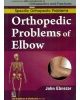 Orthopedic Problems Of Elbow (Handbooks In Orthopedics And Fractures Series, Vol. 44: Specific Orthopedic Problems )