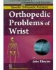 Orthopedic Problems Of Wrist (Handbooks In Orthopedics And Fractures Series, Vol 46: Specific Orthopedic Problems)