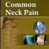 Common Neck Pain ( Handbooks In Orthopedics And Fractures Seris, Vol. 88- Common Orthopedic Problems)