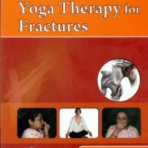 YOGA THERAPY FOR FRACTURES (HANDBOOKS IN ORTHOPEDICS AND FRACTURES SERIES, VOL. 103- YOGA THERAPY IN COMMON ORTHOPEDIC PROBLEMS) 