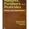 MANURES FERTILIZERS AND PESTICIDES THEORY AND APPLICATIONS (PB 2020)