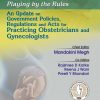 Playing By The Rules  An Update On Government Policies Regulations And Acts For Practicing Obstetricians And Gynecologists (Pb 2017)