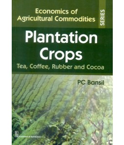 Plantation Crops Tea,Coffee, Rubber And Cocoa(Economics Of Agricultural Commodities Series) Hb 2015