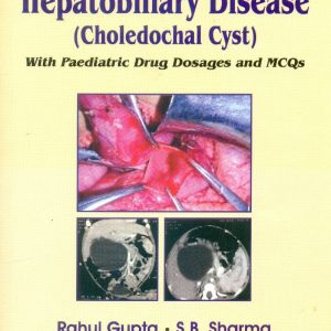Paediatric Hepatobiliary Disease (Choledochal Cyst) With Paediatric Drug Dosages And Mcqs (Pb-2015)