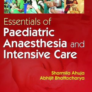 Essentials Of Paediatric Anaesthesia And Intensive Care (Pb 2016)