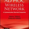 AD HOC WIRELESS NETWORKS A COMMUNICATION THEORETIC PERSPECTIVE (PB 2012)