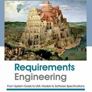 Requirements Engineering: From System Goals To Uml Models To Software Specifications Pb 2014