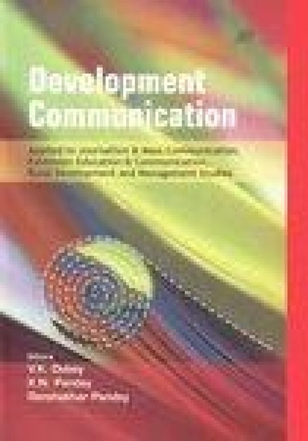 Development Communication: Applied To Journalism & Mass Communication, Extension Education & Communication, Rural Development And Management Studies (Hb 2009)