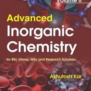 ADVANCED INORGANIC CHEMISTRY FOR BSC HONS MSC AND RESEARCH SCHOLARS VOL 2 (PB 2019)