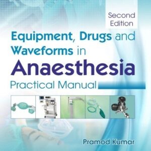 EQUIPMENT DRUGS AND WAVEFORMS IN ANAESTHESIA PRACTICAL MANUAL 2ED (PB 2019)
