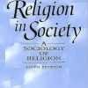 RELIGION IN SOCIETY A SOCIOLOGY OF RELIGION ; 5/E